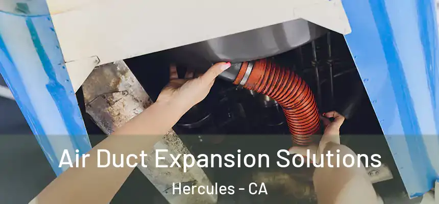  Air Duct Expansion Solutions Hercules - CA