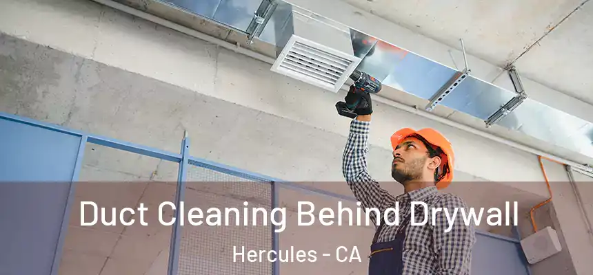 Duct Cleaning Behind Drywall Hercules - CA