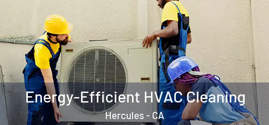  Energy-Efficient HVAC Cleaning Hercules - CA