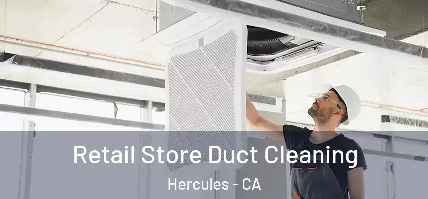 Retail Store Duct Cleaning Hercules - CA