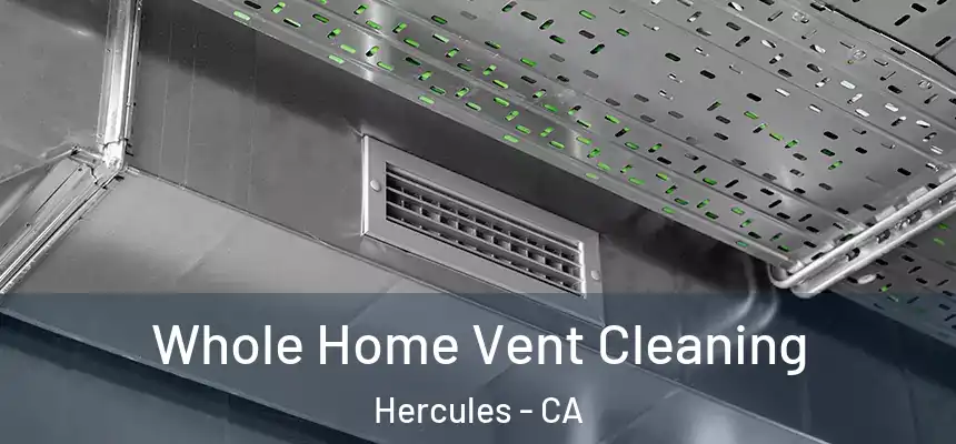  Whole Home Vent Cleaning Hercules - CA