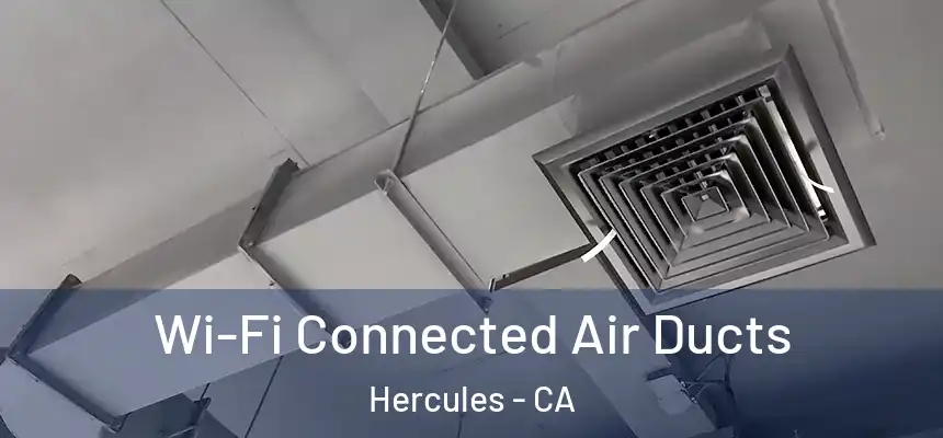  Wi-Fi Connected Air Ducts Hercules - CA